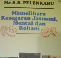 Memelihara Kesegaran Jasmani, Mental dan Rohani by S.S. Pelenkahu