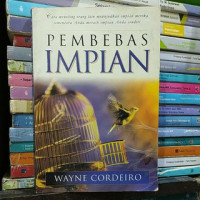 Pembebas Impian by Wayne Cordeiro:  Cara menolong orang lain mewujudkan impian mereka sementara anda meraih impian anda sendiri