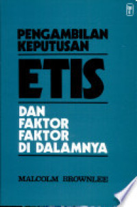 Pengambilan keputusan etis dan faktor-faktor di dalamnya  by  Malcolm Brownlee