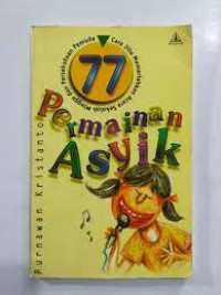 77 Permainan Asyik-P. Kristanto: Cara jitu Memeriahkan Acara Sekolah Minggu dan Persekutuan Pemuda