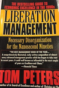 Liberation Management - T. Peters: Necessary Disorganization for the Nanosecond Nineties