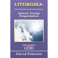 Liturgika - D. Peterson: Sebuah Teologi Penyembahan (Engaging With God)
