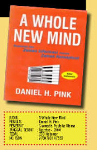 Suatu Pemikiran Baru Yang Utuh - D.H. Pink (A Whole New Mind): Berpindah dari Zaman Informasi Menuju Zaman Konseptual