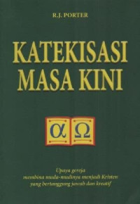 Katekisasi Masa Kini-R.J. Porter MA: Upaya gereja membina muda-mudinya menjadi Kristen yang bertanggung jawqb dan kreatif