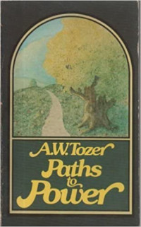 Paths to Power  by A.W. Tozer