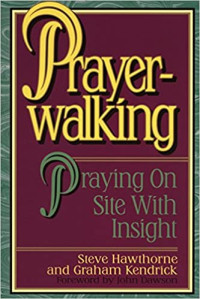 Prayer Walking  by Steve Hawthorne:  Praying on Site with Insight