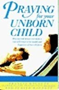 Praying for your Unborn Child by Francis MacNutt:  How parent's prayer can make a real difference in the health and happiness of their children