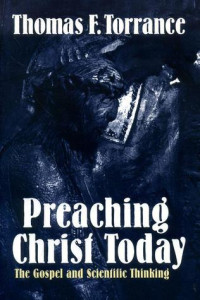 Preaching Christ Today by F. Torrance: The Gospel and Scientific Thinking