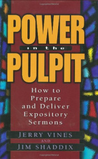 Power in the Pulpit by J. Vines: How to Prepare and Deliver Expository Sermons