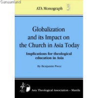 Globalization and its Impact on the Church in Asia Today - Implications for theological education in Asia Monograph Series No.3