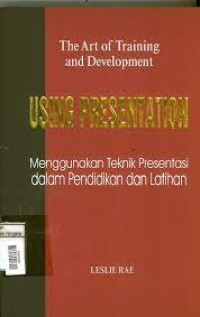Menggunakan Teknik Presentasi (Ref)-L. Rae dalam Pendidikan dan Latihan (Using Presentations in Training and Development):  The Art of Training and Development