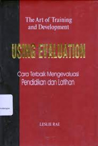 Cara Terbaik Mengevaluasi (Ref-L. Rae) Pendidikan dan Latihan (Using Evaluation): The Art of Training and Development