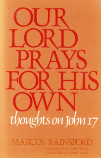 Our Lord Prays for His Own - M. Rainsford: Thoughts on John 17