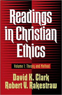 Readings in Christian ethics Vol. 1 by David K. Clark: Theory and method