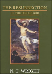 The Resurrection (III-NT Wright) of the Son of God: Christian Origins and the Question of God