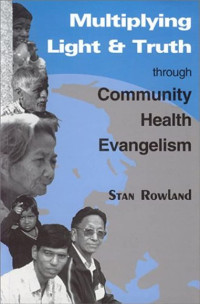 Multiplying Light & Truth-Stan Rowland:  through Community Health Evangelism