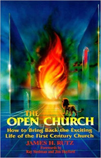 The Open Church-James H. Rutz:  How to Bring Back the Exciting Life of the First Century Church