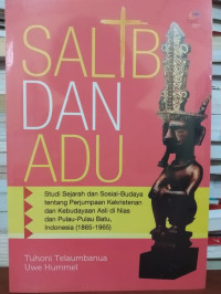 Salib dan Adu by T. Telaumbanua: Studi Sejarah dan Sosial-Budaya tentang Perjumpaan Kekristenan dan Kebudayaan Asli di Nias dan Pulau-Pulau Batu, Indonesia (1865-1965)