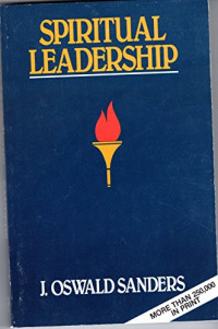 Spiritual Leadership-J. Oswald Sanders