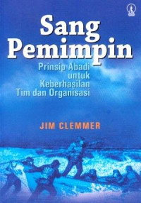 Sang Pemimpin-Jim Clemmer: Prinsip Abadi untuk Keberhasilan Tim dan Organisasi