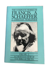 The Complete Works 2 of F.A. Schaeffer Ref: A Christian Worldview:-A Christian View of the Bible As Truth