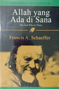 Allah yang ada di sana  by Francis A. Schaeffer  (The God who is there)