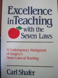 Excellence in Teaching (C.Shafer) with the Seven Laws: A Contemporary Abridgment of Gregory's Seven Laws of Teaching