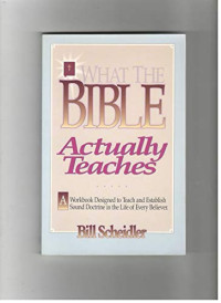 What the Bible Actually Teaches: A Workbook Designed to Teach and Establish Sound Doctrine in the Life of Every Believer