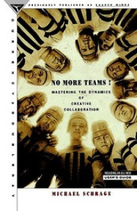 No More Teams ! by M. Schrage: Mastering the Dynamics of Creative Collaboration