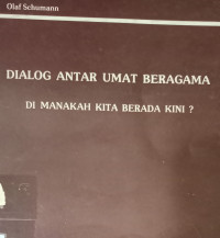 Dialog Antar Umat Beragama-O. Schumann: Di Manakah Kita Berada Kini?