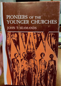 Pioneers of the Younger Churches-J.T. Seamands