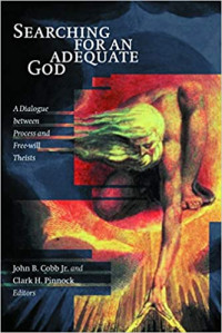 Searching for An Adequate God:  A Dialogue between Process and Free Will Theists