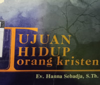 Tujuan Hidup Orang Kristen  by Hanna Sebadja