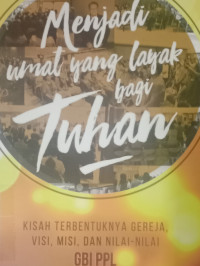 Menjadi Umat Layak Bagi Tuhan-B. Setiono: Kisah Terbentuknya Gereja, Visi, Misi, Dan Nila-Nilai GBI PPL