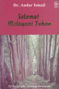 Selamat Melayani Tuhan by Andar Ismail:  33 Renungan tentang Pelayanan