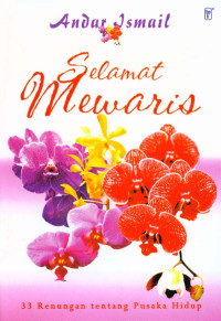 Selamat Mewaris(2007) by Andar Ismail:  33 Renungan tentang Pusaka Hidup