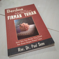 Berdoa dengan Menggunakan Firman Tuhan by Paul Sene  edisi Rev..: Salah satu cara berdoa yang efektif dan sesuai dengan firman Tuhan