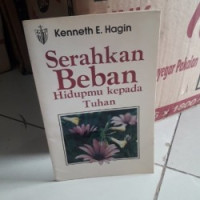 Serahkan Beban Hidupmu kepada Tuhan  by  Kenneth E. Hagin