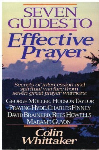 Seven Guides to Effective Prayer by Colin Whittaker: Secrets of intercession and spiritual warfare from seven great prayer warriors