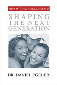 Mentoring Millennials by Daniel Egeler: Shaping  The Next Generation