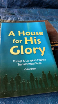 Prinsip & Langkah Praktis Transformasi Kota-C. Shaw (A House for His Glory)