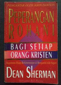 Peperangan Rohani Bagi Setiap Orang Kristen  by  Dean Sherman: Bagaimana Hidup Berkemenangan & Mengambil Alih Negeri