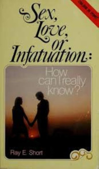 Sex, Love, or Infatuation-R.E. Short: How can I really know?