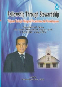 Tinjauan Teologis Mengenai Persekutuan dan Penatalayanan  (Fellowship Through Stewardship) - Festschrift 65 Tahun Pdt. Bistok Manalaksak, S.Th. 4 April 1949 - 4 April 2014