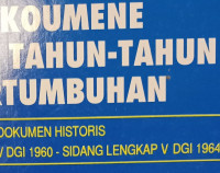 Arak-Arakan Oikoumene (W. Sairin) Meniti Tahun-Tahun Pertumbuhan: Dokumen Historis Sidang Lengkap IV DGI 1960 -  Sidang Lengkap V DGI 1964
