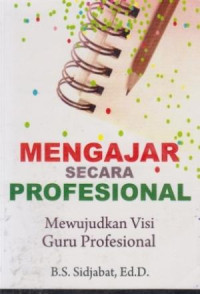 Mengajar Secara Profesional-B.S. Sijabat: Mewujudkan Visi Guru Profesional