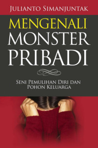 Mengenali Monster Pribadi - J. Simanjuntak:  Seni Pemulihan Diri dari Trauma, Emosi Negatif, Dan Kebiasaan Buruk