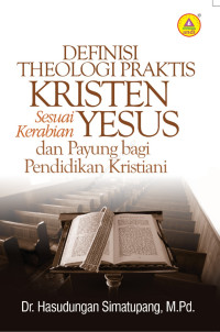 Definisi Theologi Praktis Kristen Sesuai Kerabian Yesus dan Payung bagi Pendidikan Kristiani