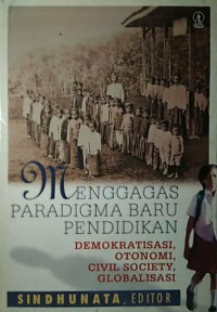 Menggagas Paradigma Baru Pendidikan-Sindhunata, ed.: Demokratisasi Otonomi Civil Society Globalisasi