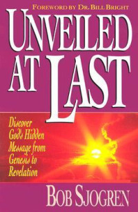 Unveiled At Last by B. Sjogren: Discover God's Hidden Message from Genesis to revelation
